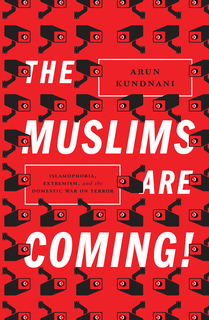 Arun Kundnani The Muslims Are Coming